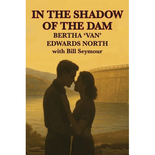 In the Shadow of the Dam: BERTHA 'VAN' EDWARDS NORTH with Bill Seymour