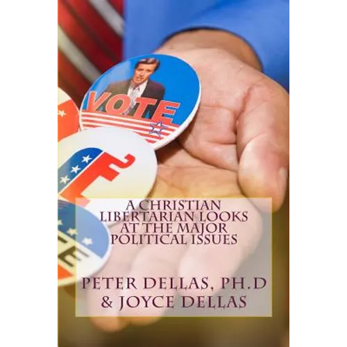 A Christian Libertarian Looks at the Major Political Issues: What would Jesus do?