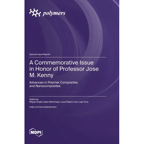 A Commemorative Issue in Honor of Professor Jose M. Kenny: Advances in Polymer Composites and Nanocomposites