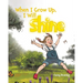 When I Grow Up, I Will Shine