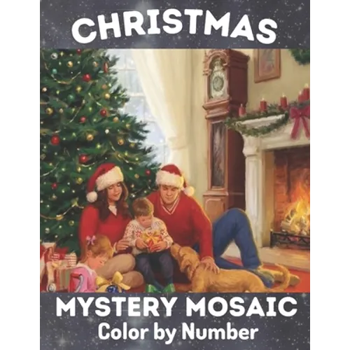 Christmas Mystery Mosaic Color By Number: Christmas Mystery Mosaic For Adults and Kids with Beautiful & Funny Coloring Pages for Relaxation & Stress R