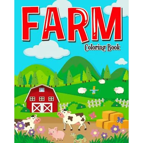 Farm Coloring Book: Farm Coloring Books for Kids: Plus Children Activities Books for Kids Ages 2-4, 4-8, Boys, Girls, Fun Early Learning!