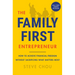 The Family-First Entrepreneur: How to Achieve Financial Freedom Without Sacrificing What Matters Most