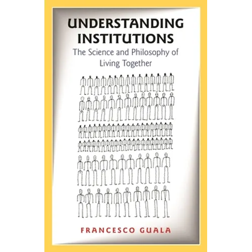 Understanding Institutions: The Science and Philosophy of Living Together