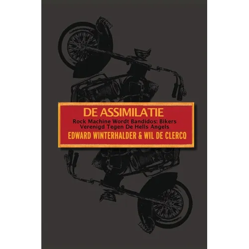 De Assimilatie: Rock Machine Wordt Bandidos - Bikers Verenigd Tegen De Hells Angels