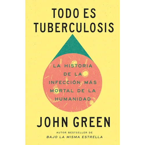 Todo Es Tuberculosis. La Historia de la Infección Más Mortal de la Humanidad / Everything Is Tuberculosis