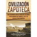 Civilización Zapoteca: Una Fascinante Guía al Pueblo de las Nubes Precolombino Que Dominó el Valle de Oaxaca en Mesoamérica (Libro en Español