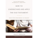 How to Understand and Apply the Old Testament: Twelve Steps from Exegesis to Theology