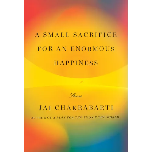 A Small Sacrifice for an Enormous Happiness: Stories