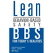 Lean Behavior-Based Safety: BBS for Today's Realities