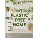 My Plastic-Free Home: Simple Steps to Live More Sustainably