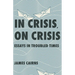 In Crisis, on Crisis: Essays in Troubled Times