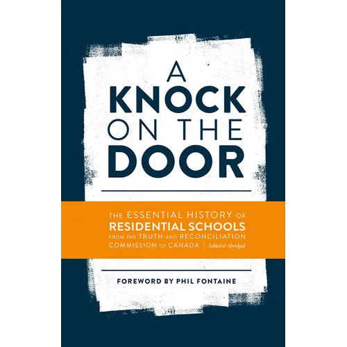 A Knock on the Door: The Essential History of Residential Schools from the Truth and Reconciliation Commission of Canada, Edited and Abridged