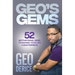 Geo's Gems: 52 Motivational Gems To Making Your Life A Masterpiece