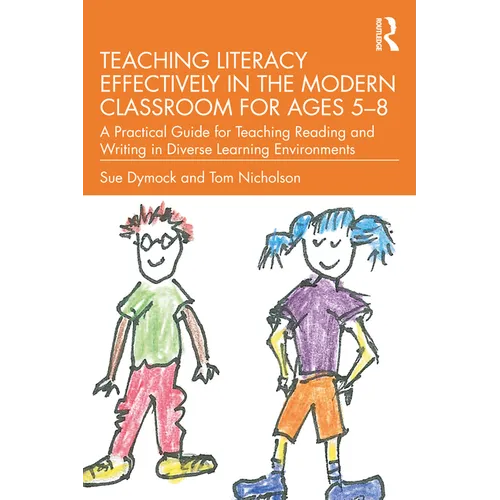 Teaching Literacy Effectively in the Modern Classroom for Ages 5-8: A Practical Guide for Teaching Reading and Writing in Diverse Learning Environment