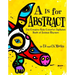 A is for Abstract: The Creative Kids Colorful Alphabet Book of Animal Rhymes