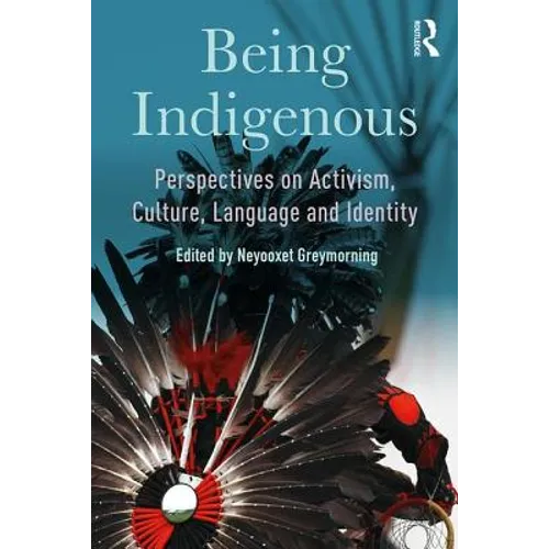 Being Indigenous: Perspectives on Activism, Culture, Language and Identity