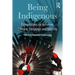 Being Indigenous: Perspectives on Activism, Culture, Language and Identity