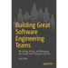 Building Great Software Engineering Teams: Recruiting, Hiring, and Managing Your Team from Startup to Success