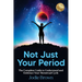 Not Just Your Period: The Complete Guide to Understand and Embrace Your Menstrual Cycle