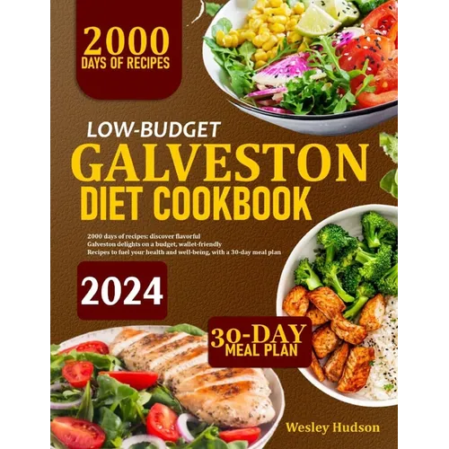 Low-Budget Galveston Diet Cookbook: 2000 Days Of Recipes: Discover Flavorful Galveston Delights On A Budget, Wallet-Friendly Dishes To Fuel Your Healt