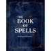 The Book of Spells: The Magick of Witchcraft [A Spell Book for Witches]