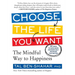 Choose the Life You Want: The Mindful Way to Happiness