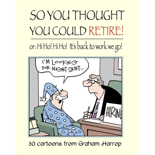 So You Thought You Could Retire!: or: Hi Ho! Hi Ho! It's back to work we go