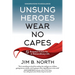 Unsung Heroes Wear No Capes: 12 Essential Virtues for an Extraordinary Life