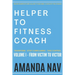 Helper to Fitness Coach: Transform. Stop Complaining. Take Control