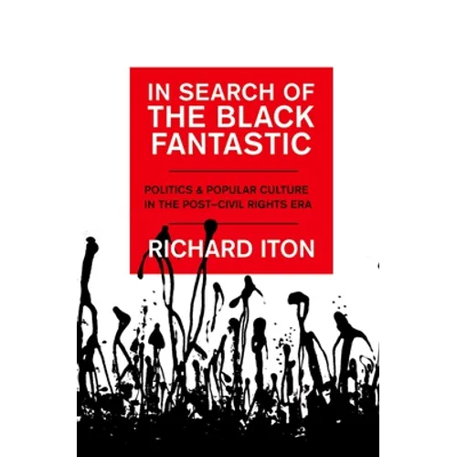 In Search of the Black Fantastic: Politics and Popular Culture in the Post-Civil Rights Era