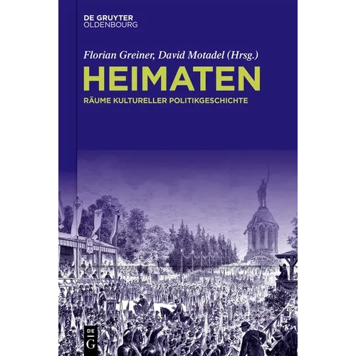 Heimaten: Räume Kultureller Politikgeschichte