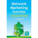 Network Marketing Success, Vol. 1: The Easy Way to Make Big Money from the Comfort of Your Home!