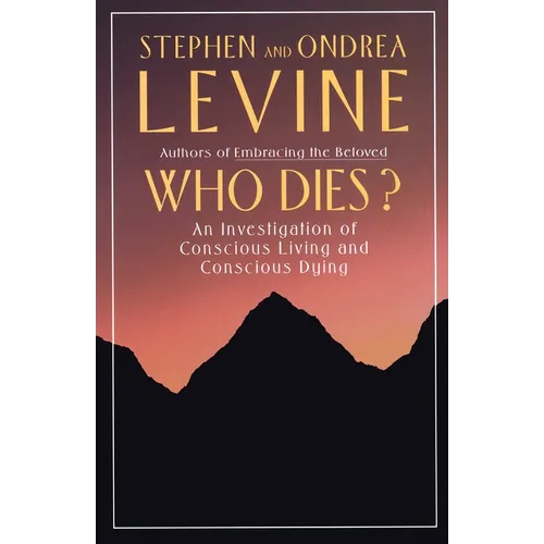 Who Dies?: An Investigation of Conscious Living and Conscious Dying