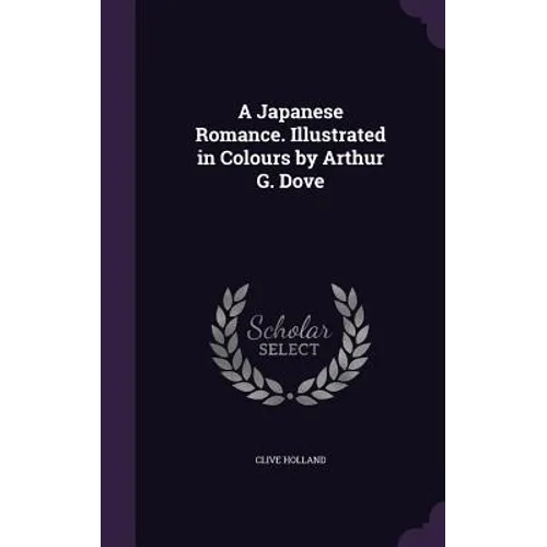 A Japanese Romance. Illustrated in Colours by Arthur G. Dove