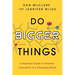 Do Bigger Things: A Practical Guide to Powerful Innovation in a Changing World