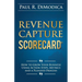 Revenue Capture Scorecard: How to Grow Your Business Using Action Steps, Metrics and a Planned Process