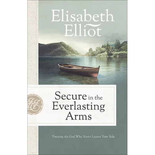 Secure in the Everlasting Arms: Trusting the God Who Never Leaves Your Side