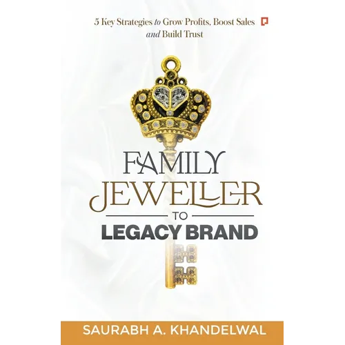 Family Jeweller to Legacy Brand: 5 key Strategies to grow Profits, Boost Sales and Build Trust