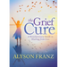 The Grief Cure: A Revolutionary Guide to Healing from Loss