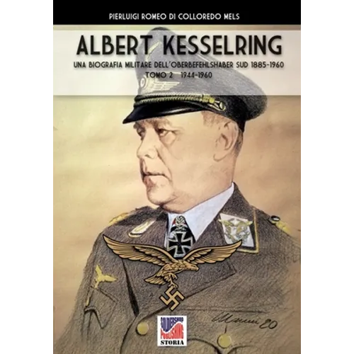 Kesselring: una biografia militare dell'Oberbefehlshaber Süd, 1943- 1945 - Vol. II