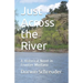 Just Across the River: A Historical Novel in Frontier Montana