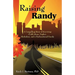 Raising Randy: A Compelling Story of Surviving Child Abuse, Neglect, Alcoholism, and a Dysfunctional Family