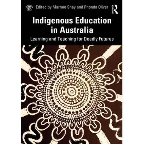 Indigenous Education in Australia: Learning and Teaching for Deadly Futures
