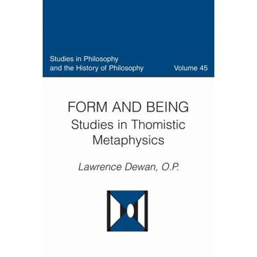 Form and Being Studies in Thomistic Metaphysics