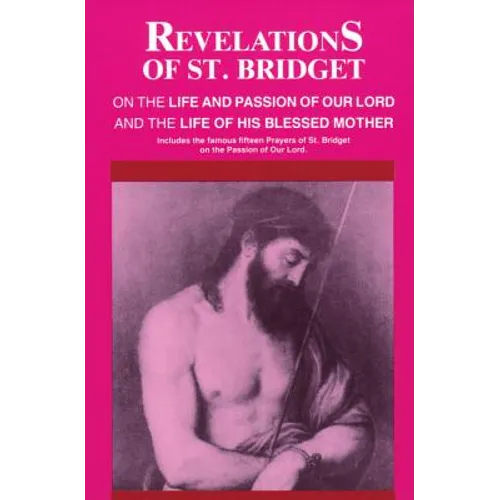 Revelations of St. Bridget: On the Life and Passion of Our Lord and the Life of His Blessed Mother