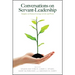 Conversations on Servant-Leadership: Insights on Human Courage in Life and Work