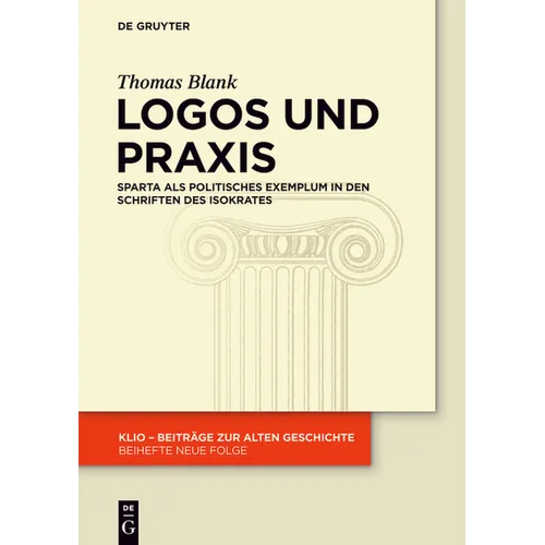 Logos Und PRAXIS: Sparta ALS Politisches Exemplum in Den Schriften Des Isokrates