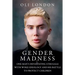 Gender Madness: One Man's Devastating Struggle with Woke Ideology and His Battle to Protect Children