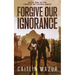 Forgive Our Ignorance